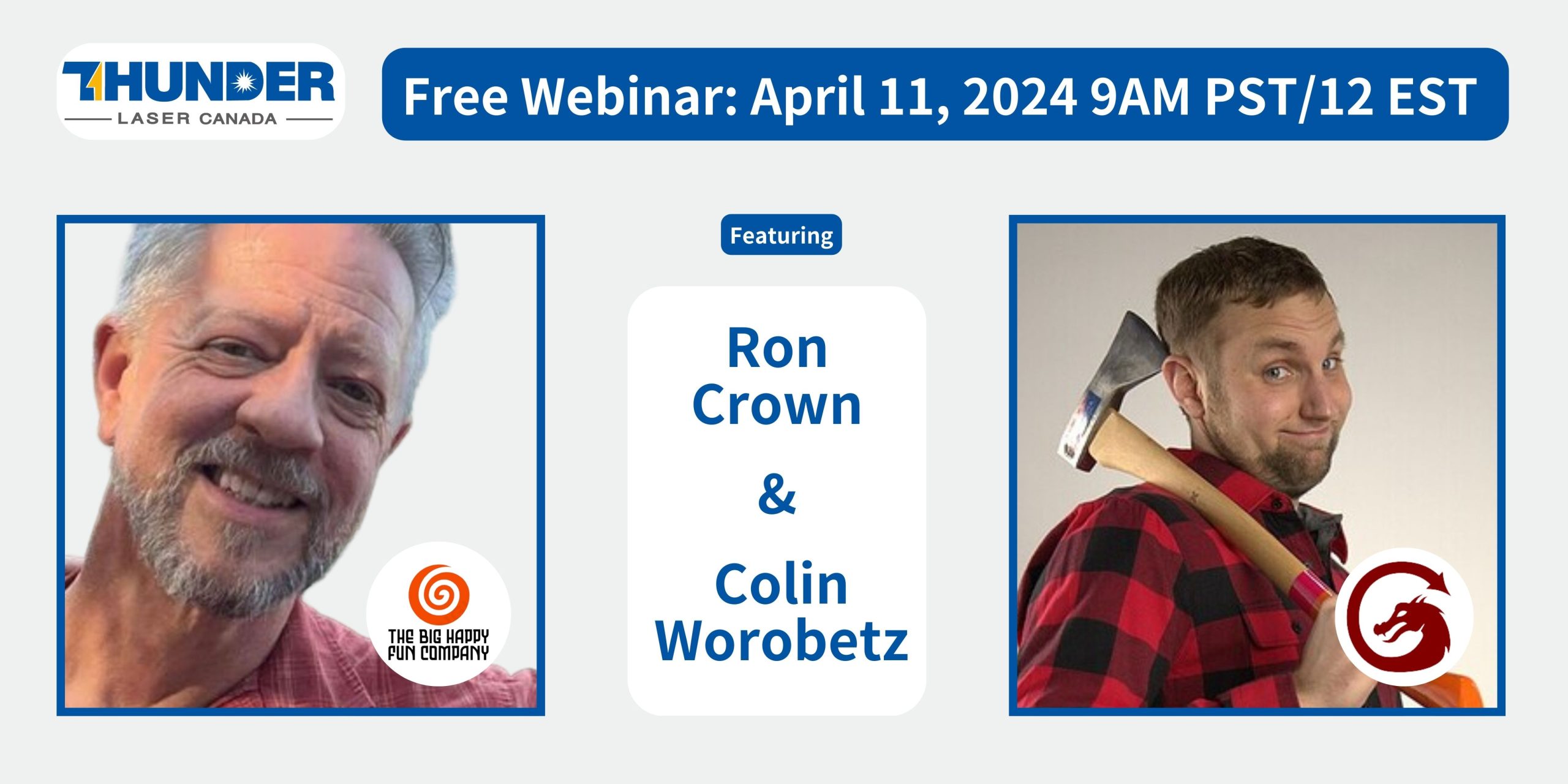 banner for webinar by Thunder Laser canada. thunder laser logo top left title reads Webinar April 11 2024 9am est 12pm est. featuring Ron Crown Big happy Fun Company and Colin Worobetz LighBurn Lightburn Q and A. Left side has a lightburn dragon logo in red. on right is an image of Ron crown a middle aged light skinned man with short grey hair and a grey beard