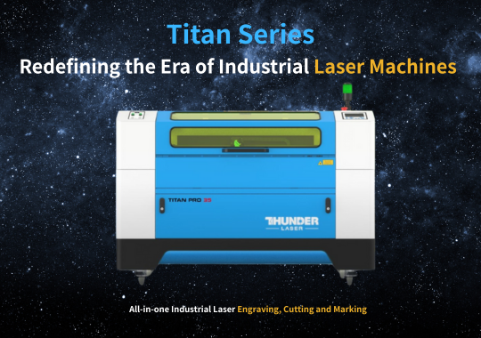 Titan redefining the Era of Industrial Laser Machines
